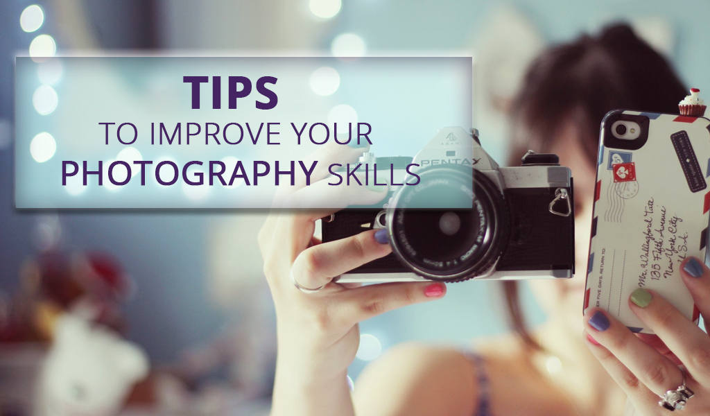 Tips To Improve Your Photography Skills | ArticleCube