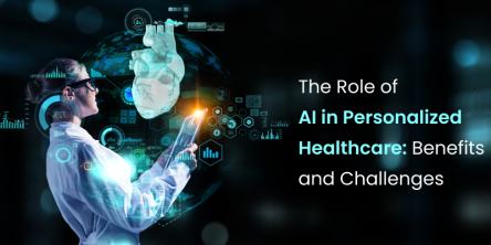 The Role of AI in Personalized Healthcare Benefits and Challenges