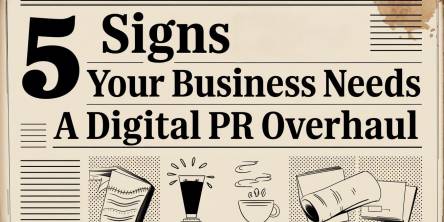  5 Signs Your Business Needs a Digital PR Overhaul