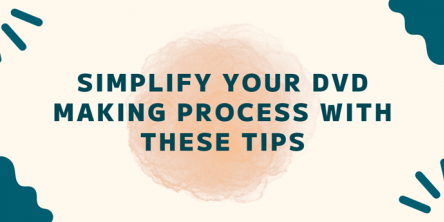 Simplify Your DVD Making Process with These Tips